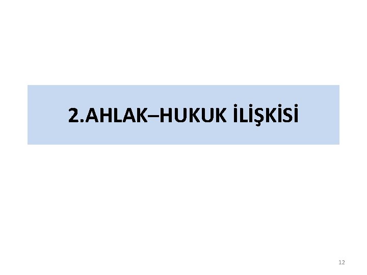 2. AHLAK–HUKUK İLİŞKİSİ 12 
