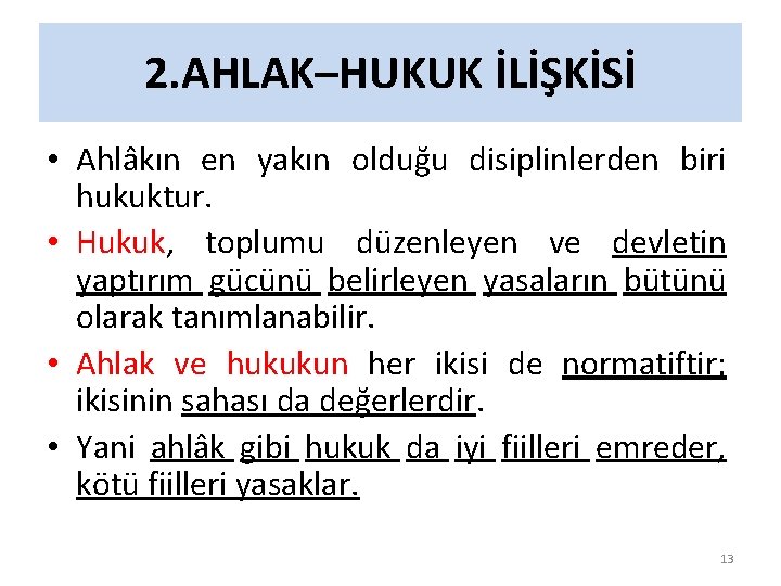 2. AHLAK–HUKUK İLİŞKİSİ • Ahlâkın en yakın olduğu disiplinlerden biri hukuktur. • Hukuk, toplumu