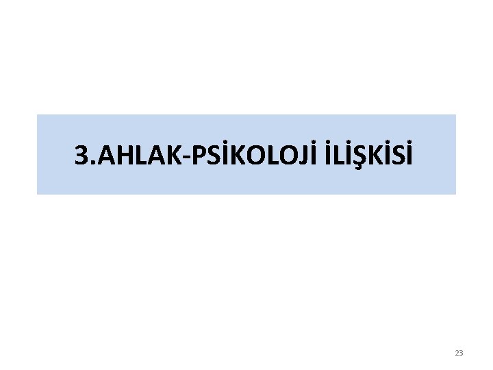 3. AHLAK-PSİKOLOJİ İLİŞKİSİ 23 