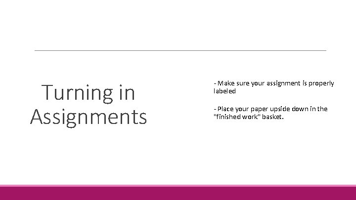 Turning in Assignments - - Make sure your assignment is properly labeled - - Turning in Assignments - - Make sure your assignment is properly labeled - -