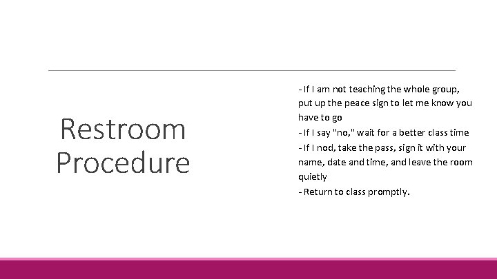 Restroom Procedure - - If I am not teaching the whole group, put up Restroom Procedure - - If I am not teaching the whole group, put up