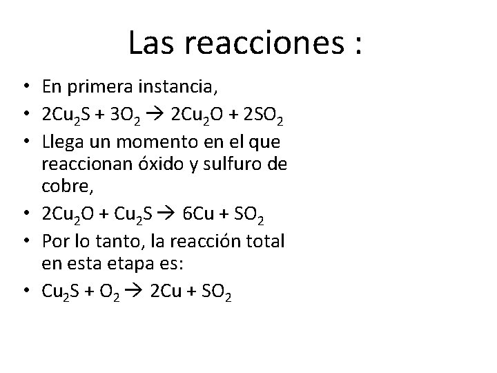 Las reacciones : • En primera instancia, • 2 Cu 2 S + 3