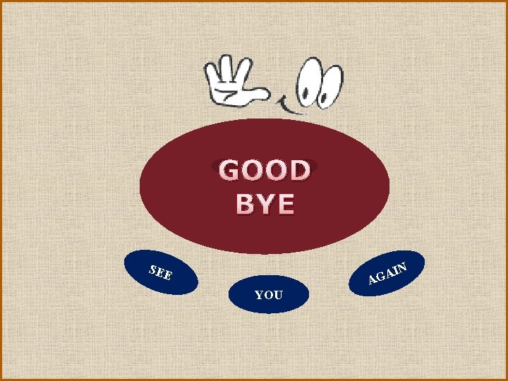 GOOD BYE SEE IN YOU A AG 