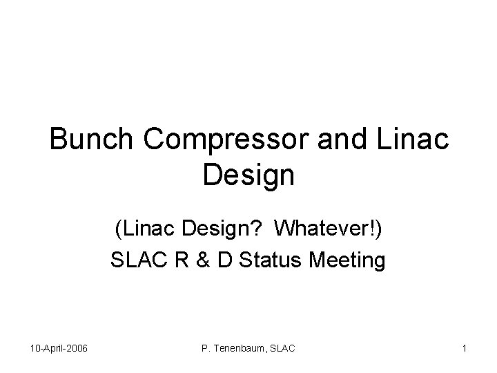 Bunch Compressor and Linac Design (Linac Design? Whatever!) SLAC R & D Status Meeting