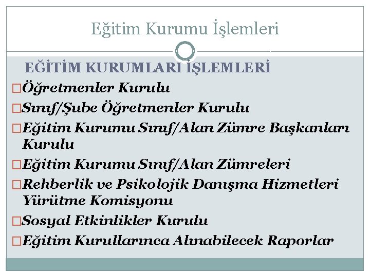 Eğitim Kurumu İşlemleri EĞİTİM KURUMLARI İŞLEMLERİ �Öğretmenler Kurulu �Sınıf/Şube Öğretmenler Kurulu �Eğitim Kurumu Sınıf/Alan