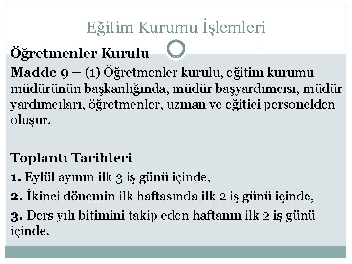 Eğitim Kurumu İşlemleri Öğretmenler Kurulu Madde 9 – (1) Öğretmenler kurulu, eğitim kurumu müdürünün