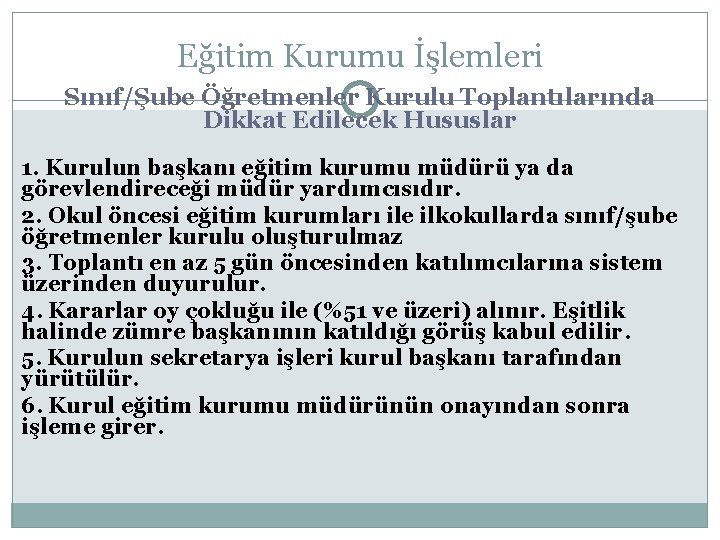 Eğitim Kurumu İşlemleri Sınıf/Şube Öğretmenler Kurulu Toplantılarında Dikkat Edilecek Hususlar 1. Kurulun başkanı eğitim