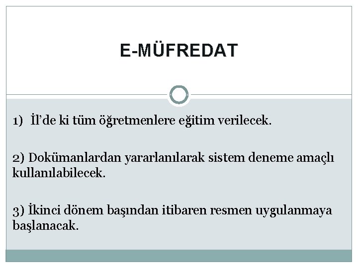 E-MÜFREDAT 1) İl’de ki tüm öğretmenlere eğitim verilecek. 2) Dokümanlardan yararlanılarak sistem deneme amaçlı