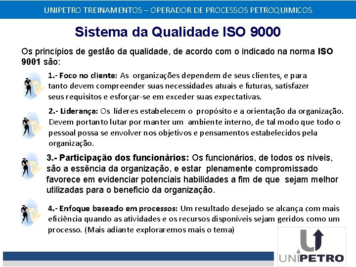 UNIPETRO TREINAMENTOS – OPERADOR DE PROCESSOS PETROQUIMICOS Sistema da Qualidade ISO 9000 Os princípios