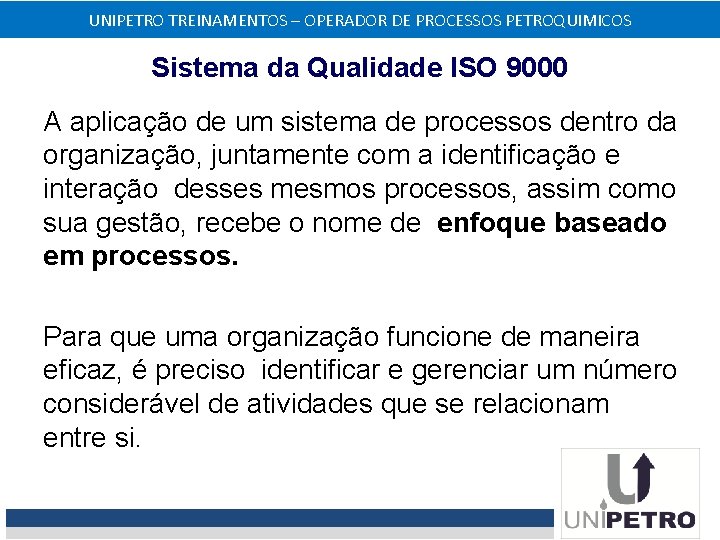 UNIPETRO TREINAMENTOS – OPERADOR DE PROCESSOS PETROQUIMICOS Sistema da Qualidade ISO 9000 A aplicação