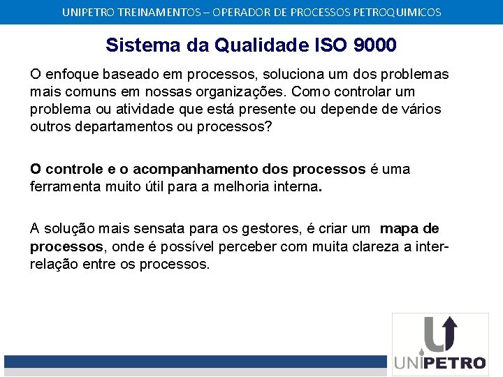 UNIPETRO TREINAMENTOS – OPERADOR DE PROCESSOS PETROQUIMICOS Sistema da Qualidade ISO 9000 O enfoque