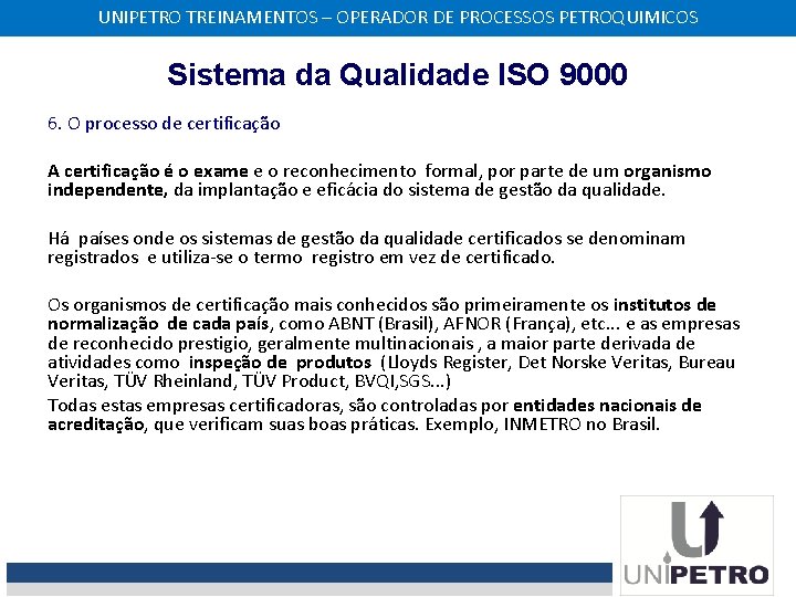 UNIPETRO TREINAMENTOS – OPERADOR DE PROCESSOS PETROQUIMICOS Sistema da Qualidade ISO 9000 6. O