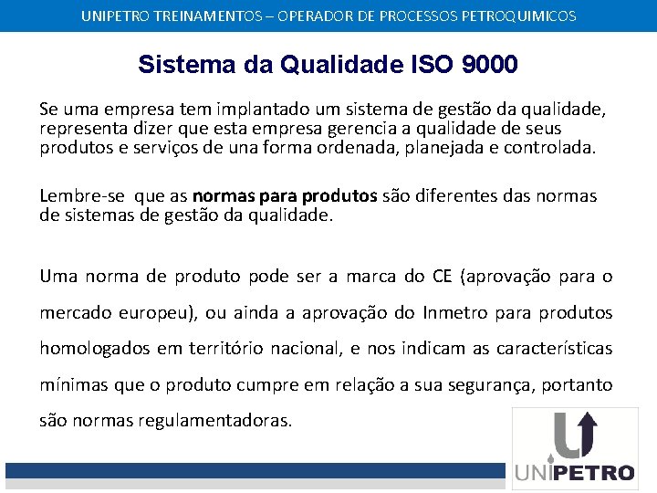 UNIPETRO TREINAMENTOS – OPERADOR DE PROCESSOS PETROQUIMICOS Sistema da Qualidade ISO 9000 Se uma