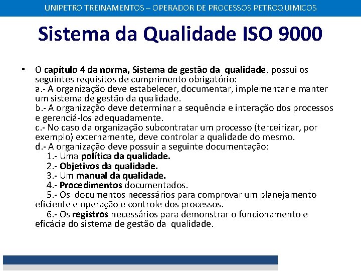 UNIPETRO TREINAMENTOS – OPERADOR DE PROCESSOS PETROQUIMICOS Sistema da Qualidade ISO 9000 • O