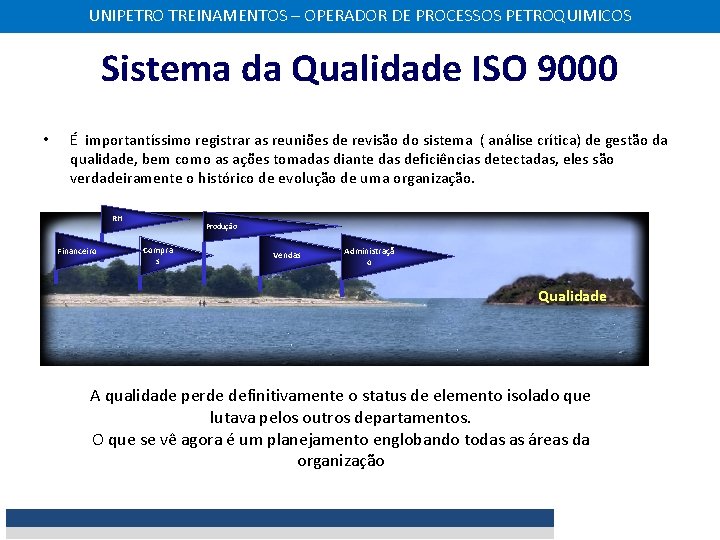 UNIPETRO TREINAMENTOS – OPERADOR DE PROCESSOS PETROQUIMICOS Sistema da Qualidade ISO 9000 • É