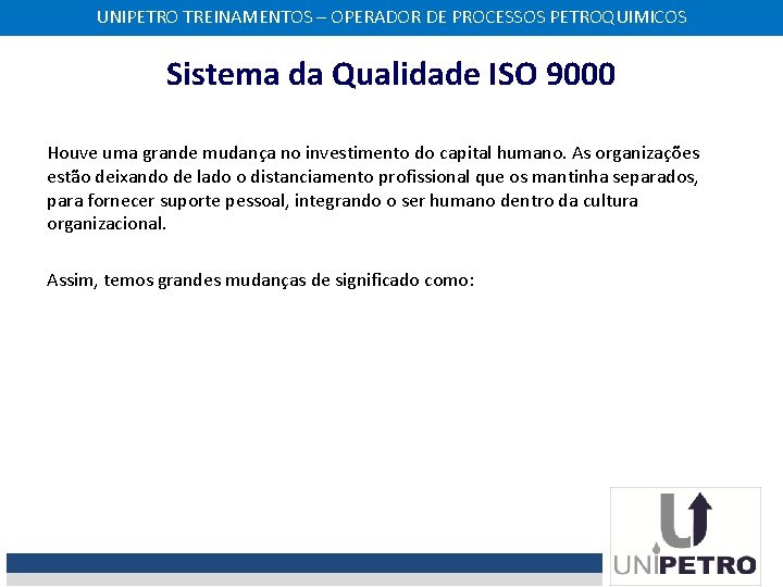 UNIPETRO TREINAMENTOS – OPERADOR DE PROCESSOS PETROQUIMICOS Sistema da Qualidade ISO 9000 Houve uma