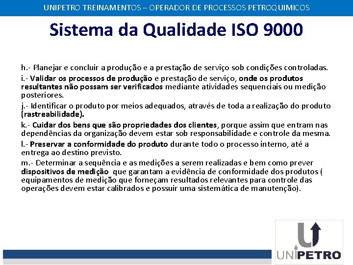 UNIPETRO TREINAMENTOS – OPERADOR DE PROCESSOS PETROQUIMICOS Sistema da Qualidade ISO 9000 h. -
