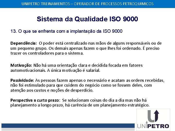 UNIPETRO TREINAMENTOS – OPERADOR DE PROCESSOS PETROQUIMICOS Sistema da Qualidade ISO 9000 13. O