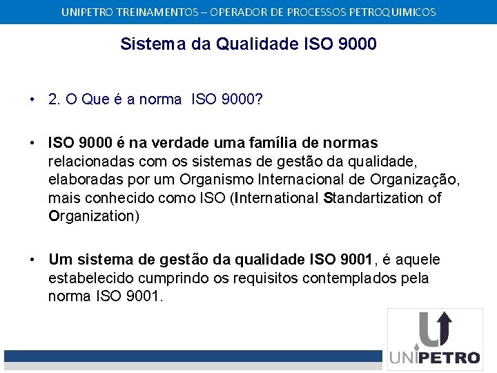 UNIPETRO TREINAMENTOS – OPERADOR DE PROCESSOS PETROQUIMICOS Sistema da Qualidade ISO 9000 • 2.