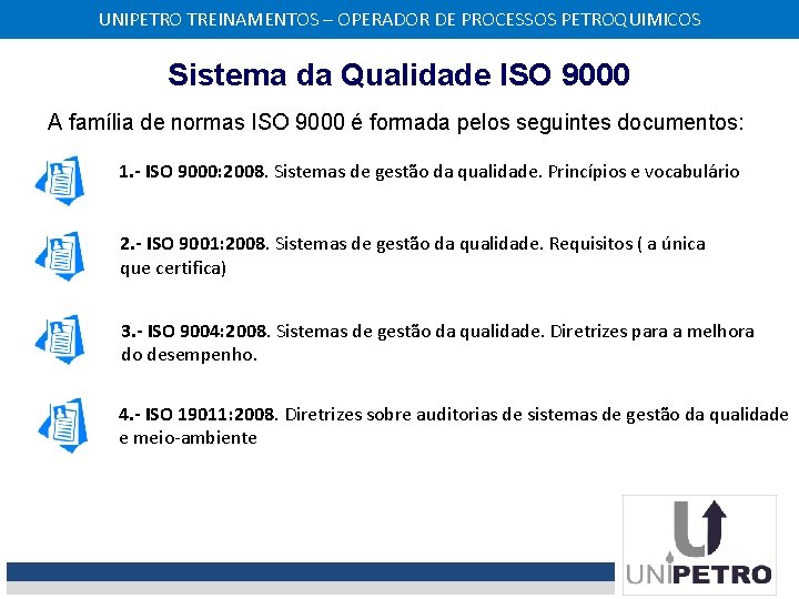 UNIPETRO TREINAMENTOS – OPERADOR DE PROCESSOS PETROQUIMICOS Sistema da Qualidade ISO 9000 A família