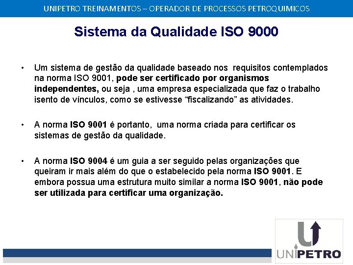UNIPETRO TREINAMENTOS – OPERADOR DE PROCESSOS PETROQUIMICOS Sistema da Qualidade ISO 9000 • Um