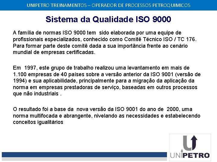 UNIPETRO TREINAMENTOS – OPERADOR DE PROCESSOS PETROQUIMICOS Sistema da Qualidade ISO 9000 A família