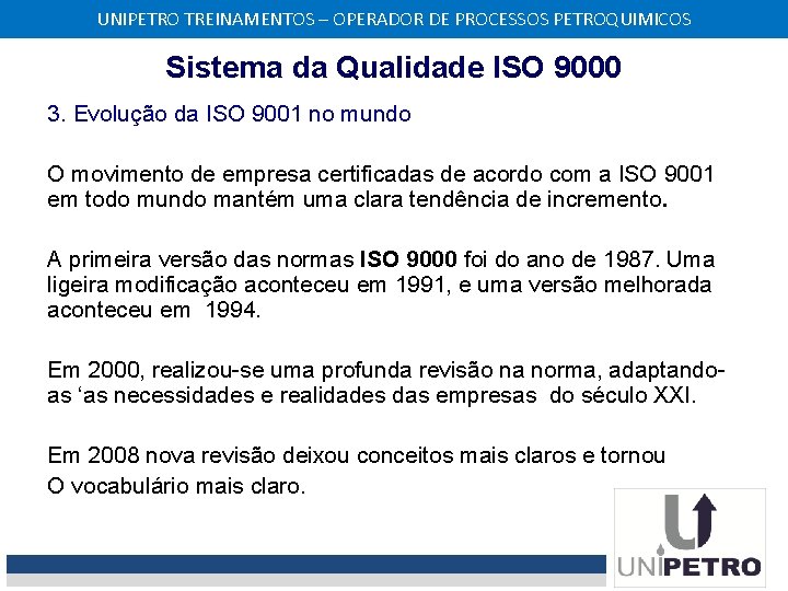 UNIPETRO TREINAMENTOS – OPERADOR DE PROCESSOS PETROQUIMICOS Sistema da Qualidade ISO 9000 3. Evolução