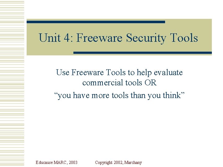 Unit 4: Freeware Security Tools Use Freeware Tools to help evaluate commercial tools OR