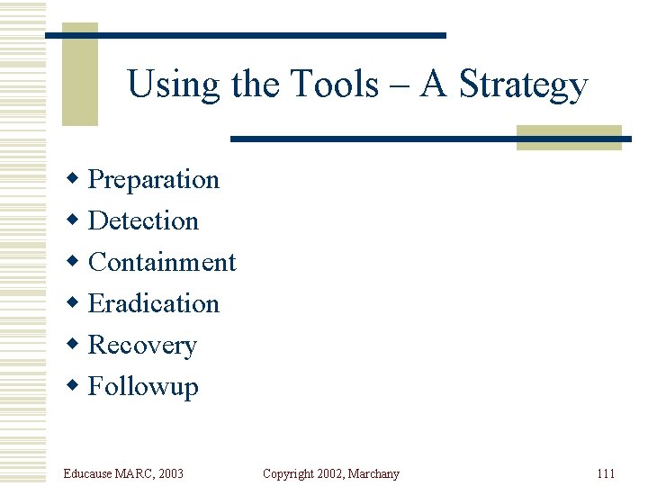 Using the Tools – A Strategy w Preparation w Detection w Containment w Eradication