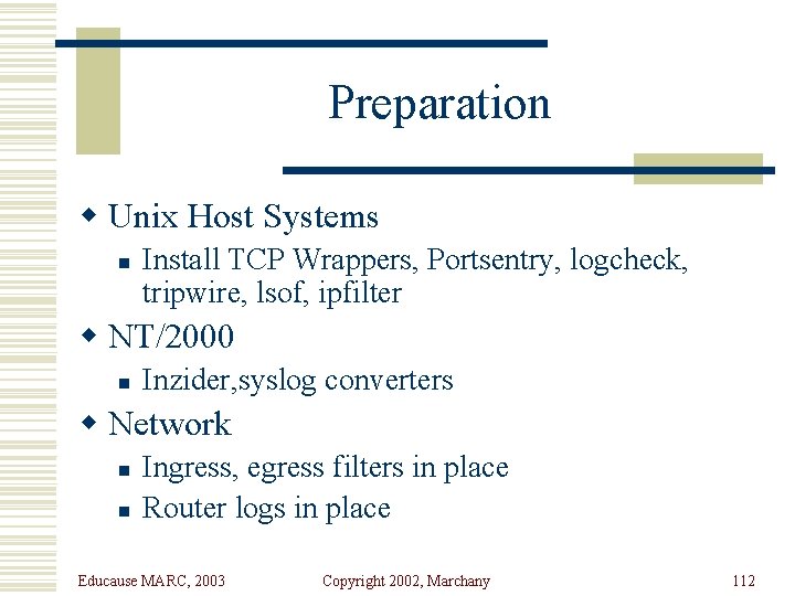 Preparation w Unix Host Systems n Install TCP Wrappers, Portsentry, logcheck, tripwire, lsof, ipfilter