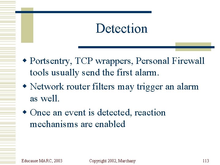 Detection w Portsentry, TCP wrappers, Personal Firewall tools usually send the first alarm. w