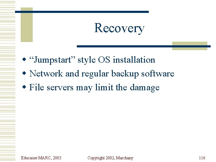 Recovery w “Jumpstart” style OS installation w Network and regular backup software w File