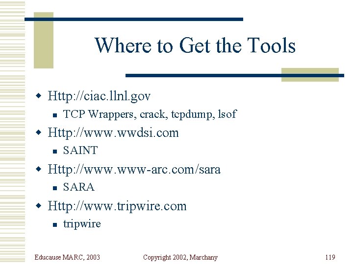 Where to Get the Tools w Http: //ciac. llnl. gov n TCP Wrappers, crack,