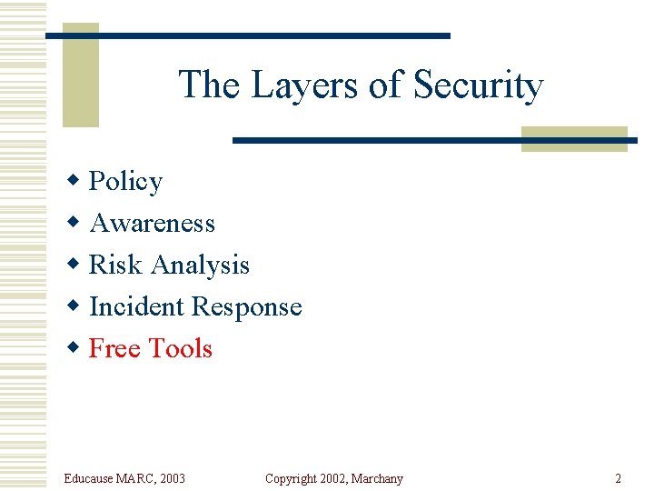 The Layers of Security w Policy w Awareness w Risk Analysis w Incident Response