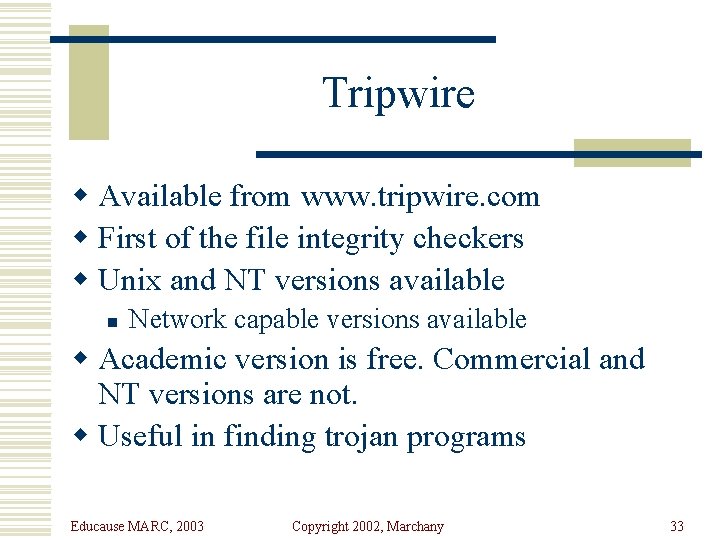 Tripwire w Available from www. tripwire. com w First of the file integrity checkers