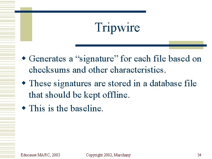 Tripwire w Generates a “signature” for each file based on checksums and other characteristics.