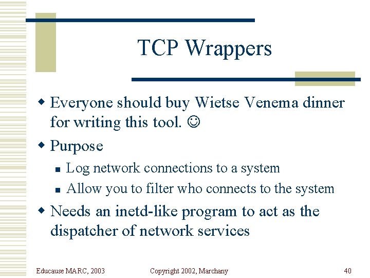 TCP Wrappers w Everyone should buy Wietse Venema dinner for writing this tool. w