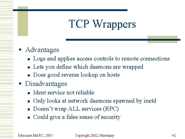 TCP Wrappers w Advantages n n n Logs and applies access controls to remote