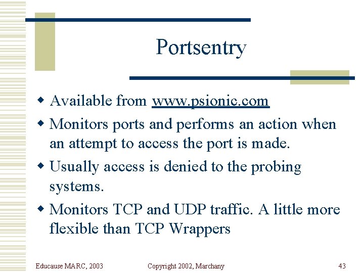 Portsentry w Available from www. psionic. com w Monitors ports and performs an action
