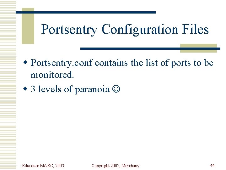 Portsentry Configuration Files w Portsentry. conf contains the list of ports to be monitored.