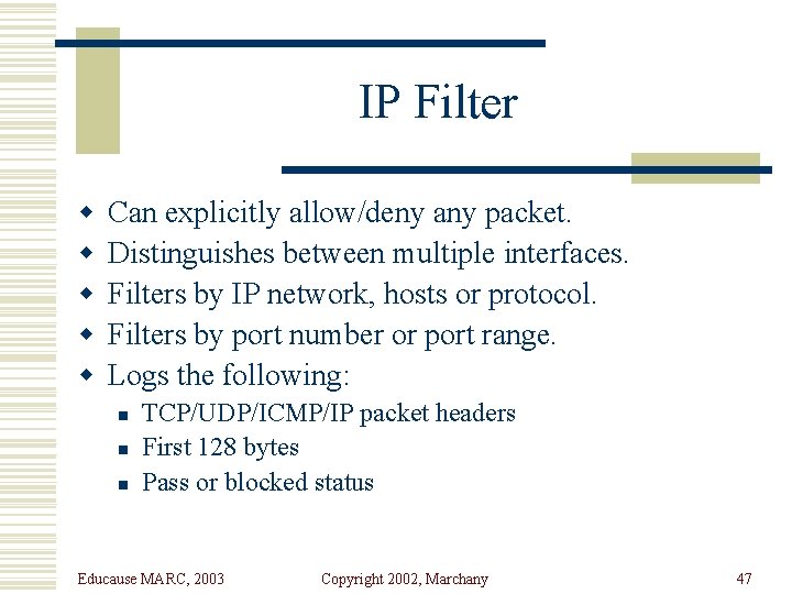 IP Filter w w w Can explicitly allow/deny any packet. Distinguishes between multiple interfaces.