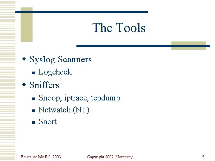 The Tools w Syslog Scanners n Logcheck w Sniffers n n n Snoop, iptrace,