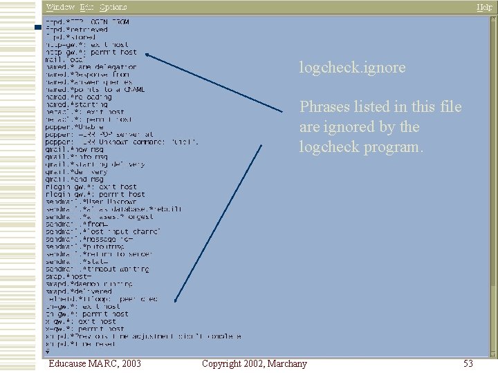 logcheck. ignore Phrases listed in this file are ignored by the logcheck program. Educause