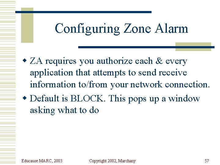 Configuring Zone Alarm w ZA requires you authorize each & every application that attempts