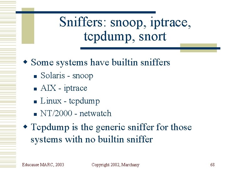 Sniffers: snoop, iptrace, tcpdump, snort w Some systems have builtin sniffers n n Solaris