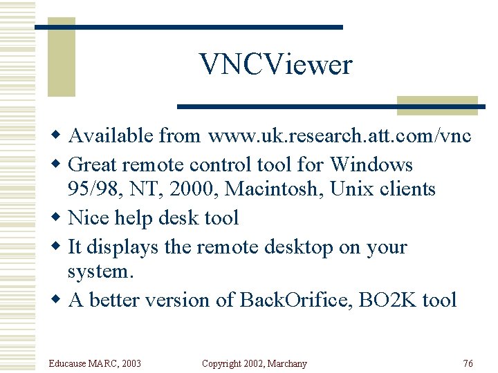 VNCViewer w Available from www. uk. research. att. com/vnc w Great remote control tool