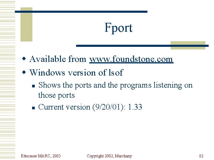 Fport w Available from www. foundstone. com w Windows version of lsof n n