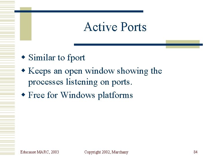 Active Ports w Similar to fport w Keeps an open window showing the processes