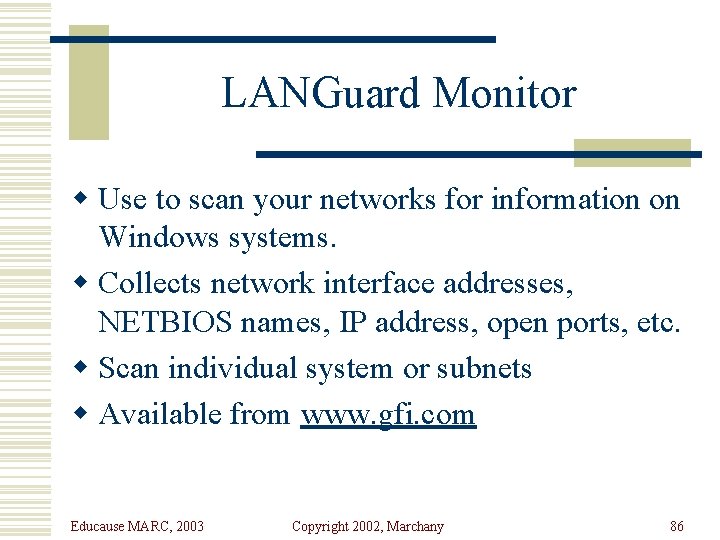 LANGuard Monitor w Use to scan your networks for information on Windows systems. w