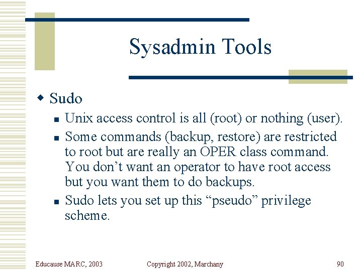 Sysadmin Tools w Sudo n n n Unix access control is all (root) or